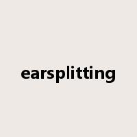 earsplitting是什么意思
