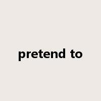 pretend to是什么意思