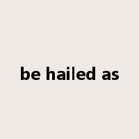 be hailed as是什么意思