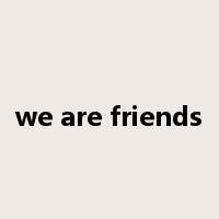 we are friends是什么意思