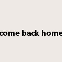 come back home是什么意思