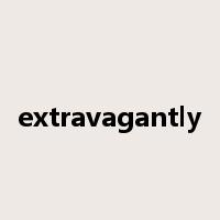 extravagantly是什么意思