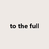 to the full是什么意思