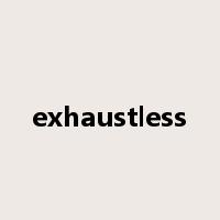 exhaustless是什么意思