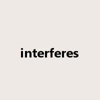 interferes是什么意思