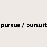pursue / pursuit是什么意思