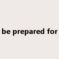 be prepared for是什么意思