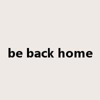 be back home是什么意思