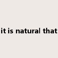 it is natural that是什么意思