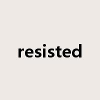 resisted是什么意思