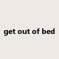 get out of bed是什么意思