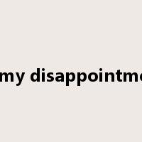 to my disappointment是什么意思