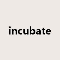 incubate是什么意思