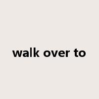 walk over to是什么意思