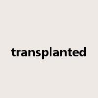 transplanted是什么意思