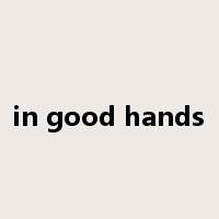 in good hands是什么意思