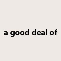 a good deal of是什么意思