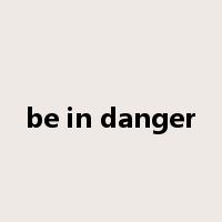 be in danger是什么意思