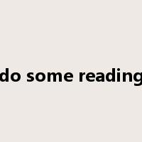 do some reading是什么意思