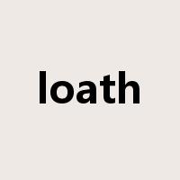 loath是什么意思