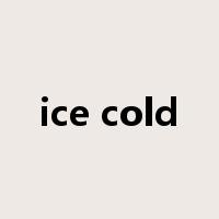 ice cold是什么意思