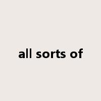 all sorts of是什么意思