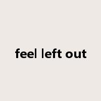 feel left out是什么意思