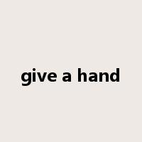 give a hand是什么意思