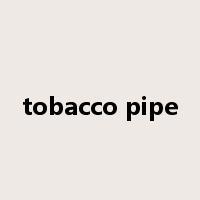 tobacco pipe是什么意思