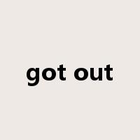 got out是什么意思