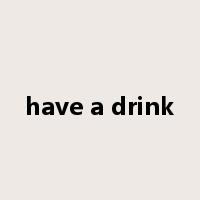 have a drink是什么意思