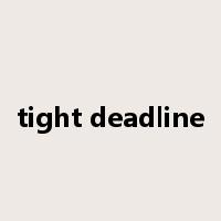 tight deadline是什么意思