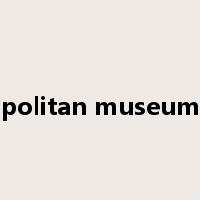 metropolitan museum of art是什么意思