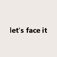 let's face it是什么意思