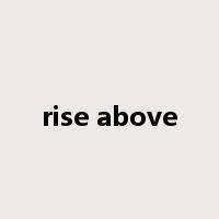rise above是什么意思