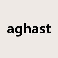 aghast是什么意思