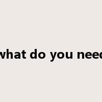 what do you need是什么意思