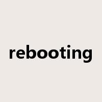 rebooting是什么意思