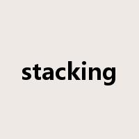 stacking是什么意思