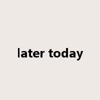 later today是什么意思