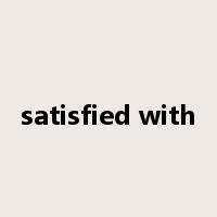 satisfied with是什么意思