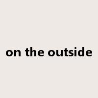 on the outside是什么意思