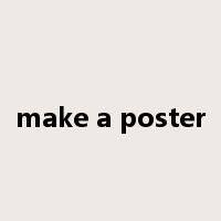 make a poster是什么意思