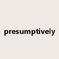 presumptively是什么意思
