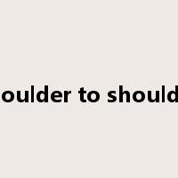 shoulder to shoulder是什么意思