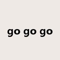 go go go是什么意思