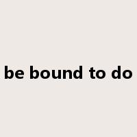 be bound to do是什么意思