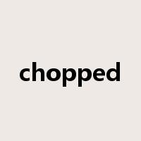 chopped是什么意思