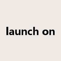 launch on是什么意思