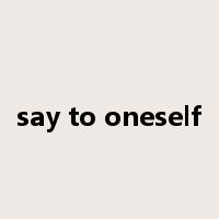 say to oneself是什么意思